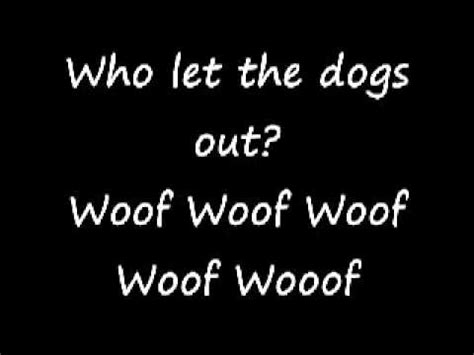 Who let the dogs out lyrics. For HQ (High Quality):http://www.youtube.com/watch?v=SM0oOhfutR0&fmt=18ALSO HERE:Who Let The Dogs Out with Lyrics 2:[ Intro: ] Who let the dogs out{woof, woo... 