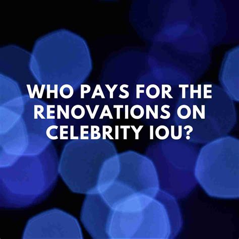 Who pays for the renovations on celebrity iou. Things To Know About Who pays for the renovations on celebrity iou. 