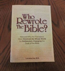 Who rewrote the bible. Who Rewrote the Bible? Lorraine Day. Independent Publisher, Jan 1, 2012 - Bible - 885 pages. 0 Reviews. Reviews aren't verified, but Google checks for and removes fake content when it's identified. What people are saying - Write a review. We haven't found any reviews in the usual places. Bibliographic information. Title: 