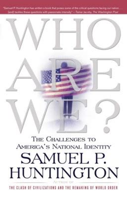Read Who Are We The Challenges To Americas National Identity By Samuel P Huntington