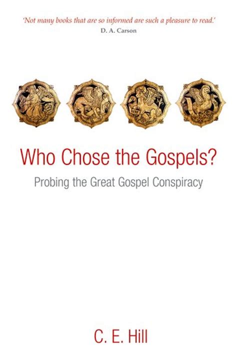 Read Online Who Chose The Gospels Probing The Great Gospel Conspiracy By Ce Hill