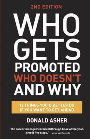 Read Online Who Gets Promoted Who Doesnt And Why Second Edition 12 Things Youd Better Do If You Want To Get Ahead By Donald Asher
