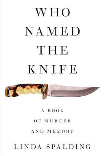 Read Who Named The Knife A True Story Of Murder And Memory By Linda Spalding
