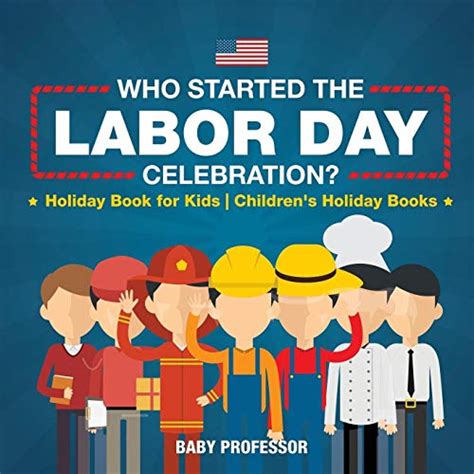 Read Who Started The Labor Day Celebration Holiday Book For Kids Childrens Holiday Books By Baby Professor