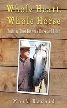 Download Whole Heart Whole Horse Building Trust Between Horse And Rider By Mark Rashid