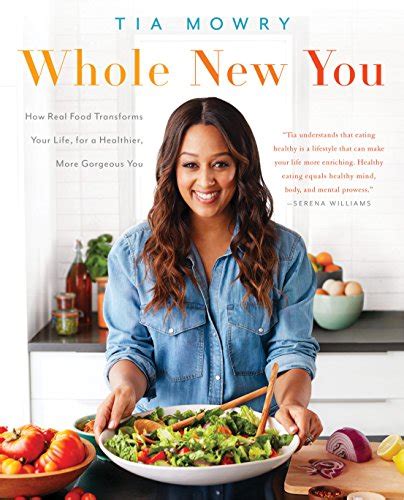Read Online Whole New You How Real Food Transforms Your Life For A Healthier More Gorgeous You By Tia Mowry