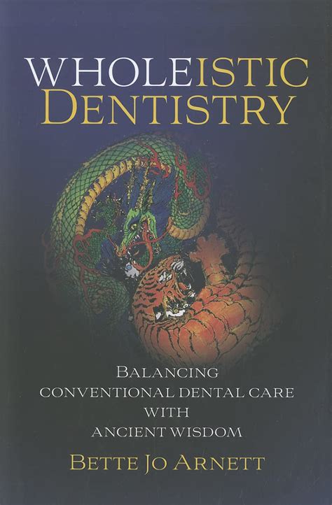 Read Online Wholeistic Dentistry Balancing Conventional Dental Care With Ancient Wisdom By Betty Jo Arnett