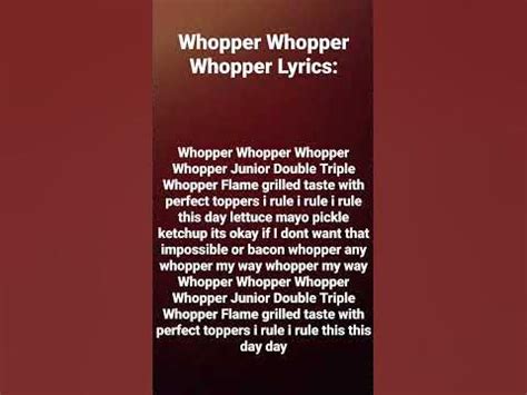 Whopper whopper whopper whopper song lyrics. Its lyrics, like poetry: WHOPPER, WHOPPER, WHOPPER, WHOPPER, JUNIOR, DOUBLE, TRIPLE WHOPPER Art. Pure art. The Burger King Whopper song is a viral and inescapable phenomenon, driving memes and ... 