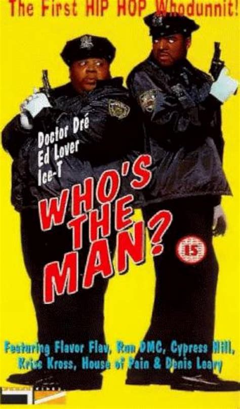 Who's the Man? is a 1993 American thriller comedy film directed by Ted Demme in his feature film directing debut. The film stars Yo! MTV Raps hosts Doctor Dré and Ed Lover as its two main protagonists and features cameo appearances from some of the top rap/hip-hop acts of the time, including (though not limited to) Busta Rhymes, Bushwick Bill, …. 