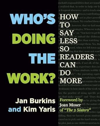 Read Whos Doing The Work How To Say Less So Readers Can Do More By Jan Burkins