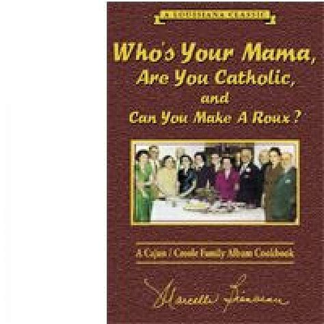 Download Whos Your Mama Are You Catholic  Can You Make A Roux Book 2 A Cajun  Creole Family Album Cookbook By Marcelle Bienvenu
