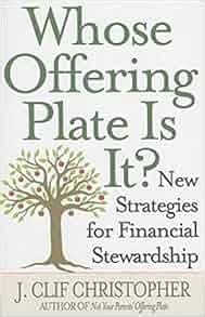 Read Online Whose Offering Plate Is It New Strategies For Financial Stewardship By J Clif Christopher