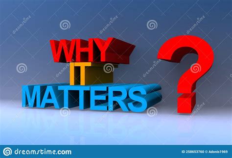 Why  Matters: