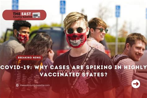 Why COVID-19 is spiking in highly vaccinated states