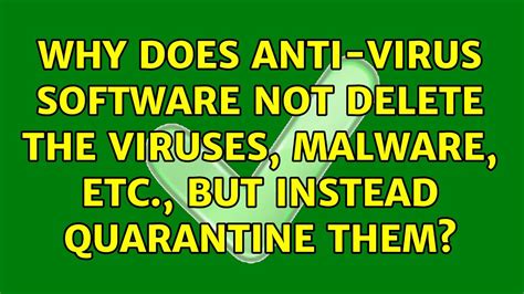 Why Does Antivirus Quarantine Instead of Deleting?