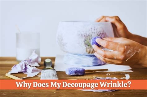 Why Does My Decoupage Wrinkle? (Solved & How To Fix It!)