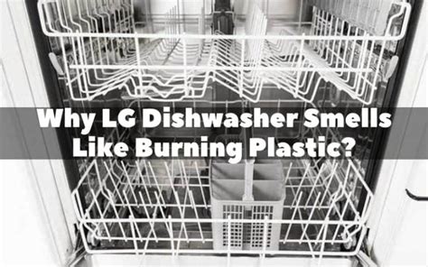 Why LG Dishwasher Smells Like Burning Plastic?