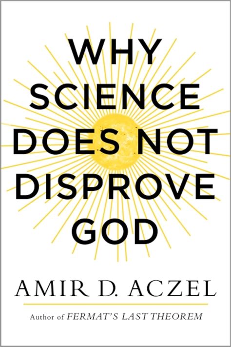 Why Science Does Not Disprove God Amir D Aczel