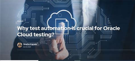 Why Test Automation is Crucial for Oracle Cloud Testing?