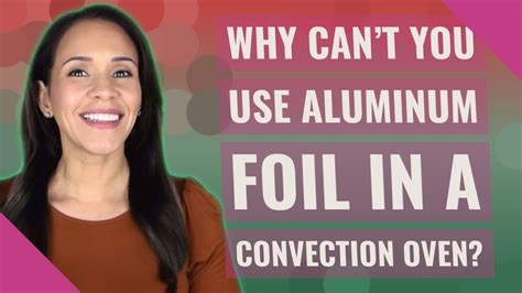 Why can’t you use aluminum foil in a convection oven?