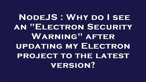 Why do I see an "Electron Security Warning" after …