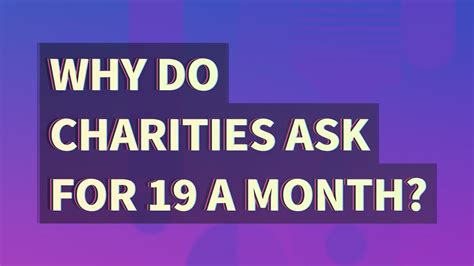 Why do charities ask for $19 a month. They have likely done research showing that $19/month doesn't feel like a big sacrifice to people. 4. Saintdemon. • 5 yr. ago. If i recall correctly 19-20 bucks is the maximum amount of money the average would spend on something like that per month. 2. 