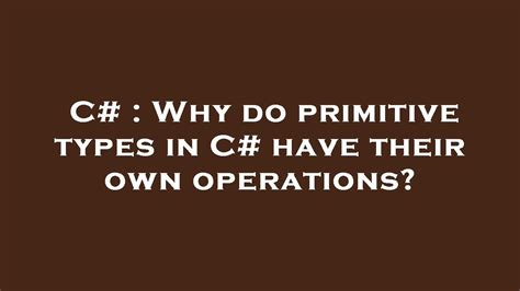 Why do primitive types in C# have their own operations?