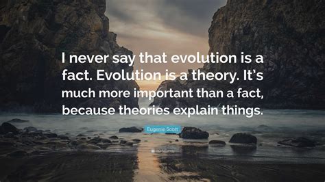 Why do scientists say that evolution is a theory. Why do scientists say that evolution is a "theory"? A. Because it is supported by only a small amount of evidence. B. Because it's really just a guess about how life developed on Earth. C. Because it explains a great deal about life and is supported by an enormous body of evidence. D. Because they are not very confident that it really happened. 