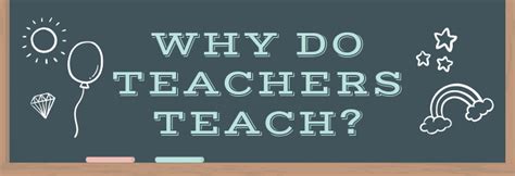 Why do teachers. Things To Know About Why do teachers. 