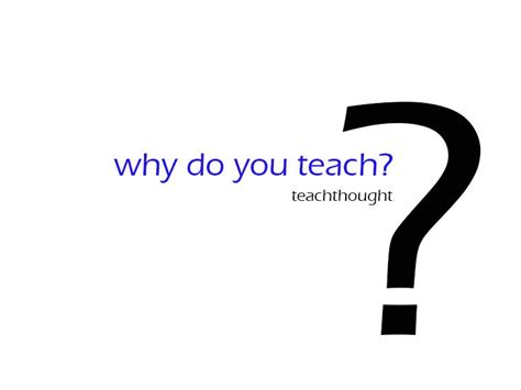 Why do you teach. Things To Know About Why do you teach. 