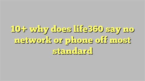 Why does life 360 say no network. Now, a common excuse for this is that a phone died. But, Life360 catches us on that too! Phones that have their location on will show a battery life percentage just under the profile icon. People ... 