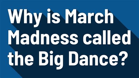 Why is March Madness called the Big Dance?