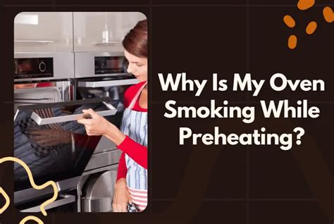 Why is my oven smoking while preheating. .  When faced Even with the knowledge of...