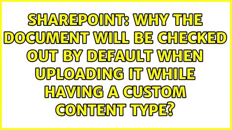 Why the document will be checked out by default when uploading …