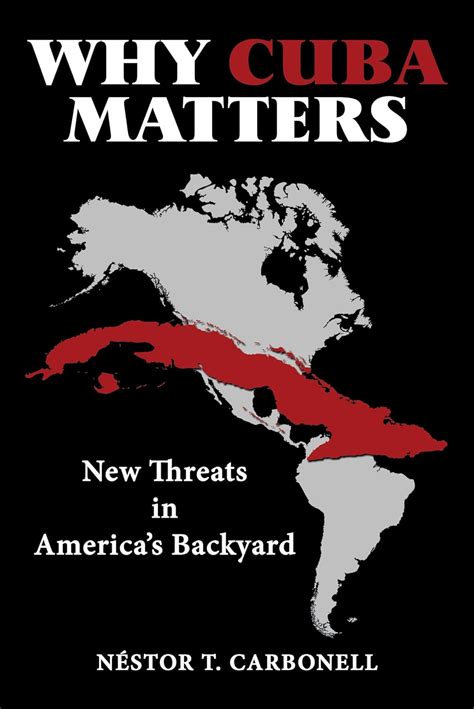 Full Download Why Cuba Matters New Threats In Americas Backyard By NStor T Carbonell