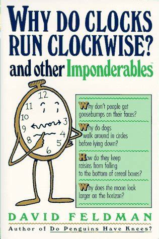 Read Online Why Do Clocks Run Clockwise An Imponderables Book  By David Feldman