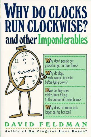 Read Why Do Clocks Run Clockwise An Imponderables Book  By David Feldman