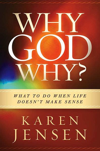 Download Why God Why What To Do When Life Doesnt Make Sense By Karen Jensen