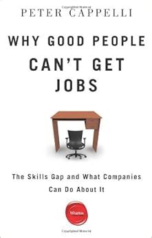 Download Why Good People Cant Get Jobs The Skills Gap And What Companies Can Do About It By Peter Cappelli