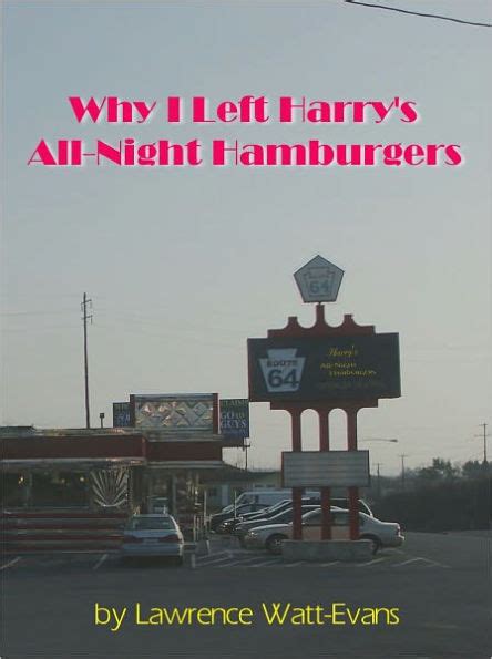 Full Download Why I Left Harrys Allnight Hamburgers By Lawrence Wattevans