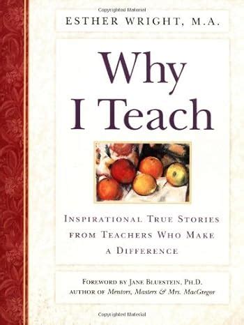 Read Why I Teach Inspirational True Stories From Teachers Who Make A Difference By Esther Ma Wright