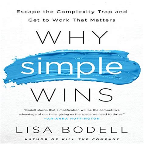 Read Online Why Simple Wins Escape The Complexity Trap And Get To Work That Matters By Lisa Bodell