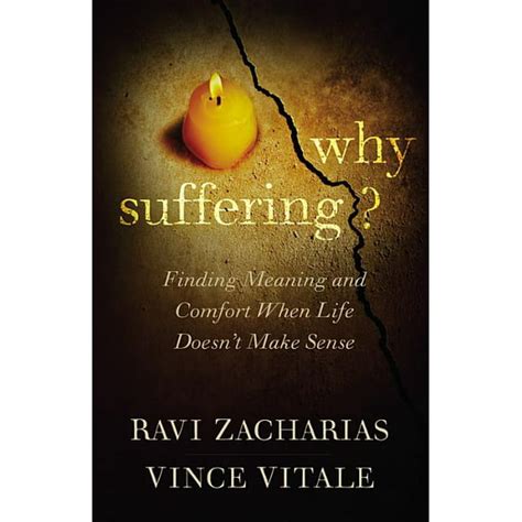 Read Online Why Suffering Finding Meaning And Comfort When Life Doesnt Make Sense By Ravi Zacharias