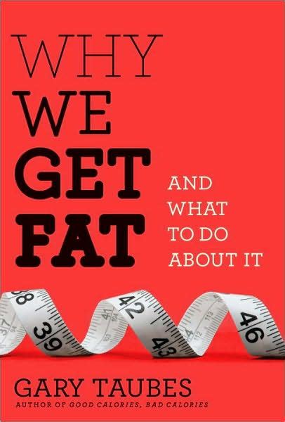 Full Download Why We Get Fat And What To Do About It By Gary Taubes