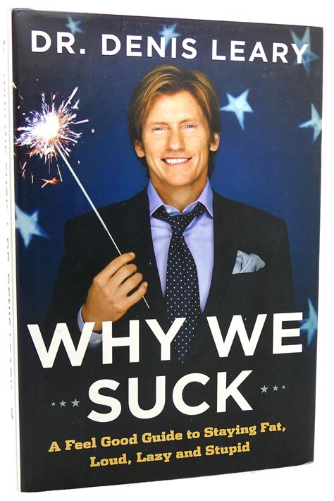 Full Download Why We Suck A Feel Good Guide To Staying Fat Loud Lazy And Stupid By Denis Leary