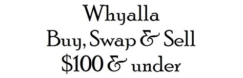 Whyalla buy swap and sell. GROUP RULES FOR WHYALLA BUY, SWAP & SELL $100 & UNDER. ALL ITEMS MUST HAVE A CLEAR PRICE AND DESCRIPTION or they will be DELETED. Lost and found pets and... 