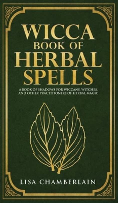 Read Wicca Book Of Herbal Spells A Beginners Book Of Shadows For Wiccans Witches And Other Practitioners Of Herbal Magic By Lisa Chamberlain