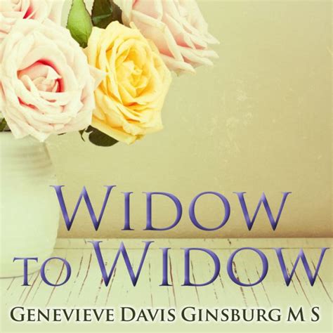 Read Widow To Widow Thoughtful Practical Ideas For Rebuilding Your Life By Genevieve Davis Ginsburg