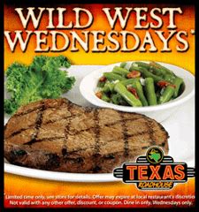 Texas Roadhouse is a legendary steak restaurant serving American cuisine from the best steaks and ribs to made-from-scratch sides & fresh-baked rolls. ... Wednesday : 4:00 PM - 10:00 PM ; Thursday : 4:00 PM - 10:00 PM ... WILD WEST WEDNESDAY. Boneless Buffalo Wings(tossed in your choice of Mild or Hot sauce) along with Rattlesnake Bites and ...