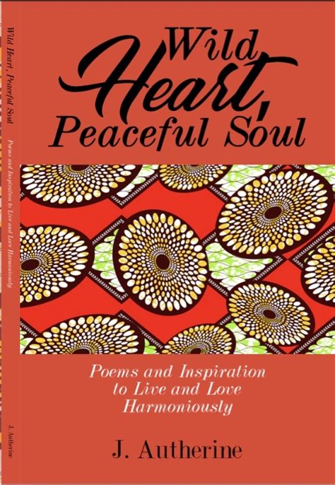 Download Wild Heart Peaceful Soul Poems And Inspiration To Live And Love Harmoniously By J Autherine